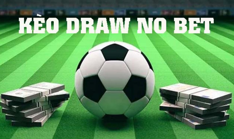 Kèo Draw No Bet - Cơ Hội Săn Thưởng Cực Khủng Dành Cho Bet Thủ